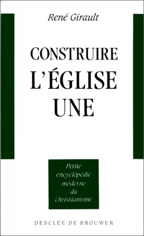 Construire l'Eglise une : nouveaux chemins oecumniques