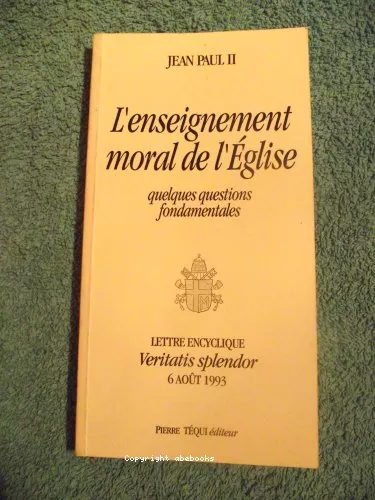 La Splendeur de la vrit : lettre encyclique Veritatis splendor de Jean-Paul II