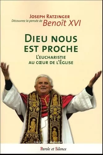 Dieu nous est proche : l'eucharistie au coeur de l'Eglise