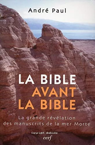 La Bible avant la Bible : La grande rvlation des manuscrits de la mer Morte