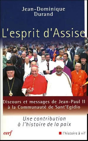 L'Esprit d'Assise : Discours et messages de Jean-Paul II  la communaut de Sant'Egidio : Une contribution  l'histoire de la paix