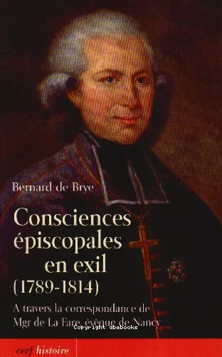 Consciences piscopales en exil (1789-1814) :  travers la correspondance de Mgr de La Fare, vque de Nancy