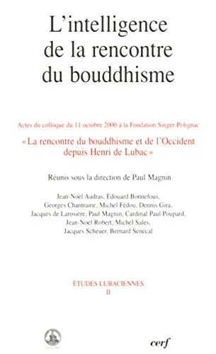 L'Intelligence de la rencontre du bouddhisme : Actes du Colloque du 11 octobre 2000  la Fondation Singer-Polignac : La rencontre du bouddhisme et de l'Occident depuis Henri de Lubac