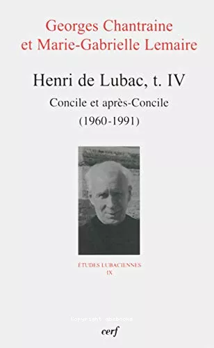 Henri de Lubac. Tome IV. Concile et aprs-concile (1960-1991)