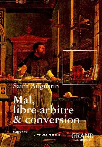 Mal, libre arbitre et conversion (Extraits des Confessions)