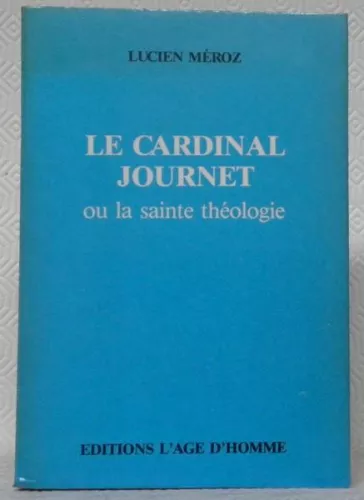 Le Cardinal Journet ou la sainte thologie