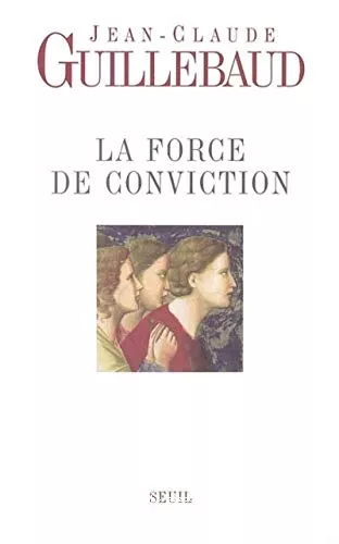 La Force de conviction : A quoi pouvons-nous croire ?