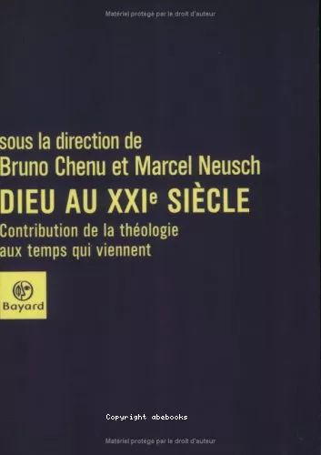 Dieu au XXI sicle : Contribution de la thologie aux temps qui viennent