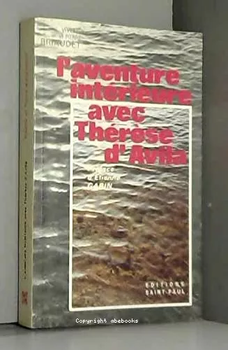 L'Aventure intrieure avec Thrse d'Avila : Confidences auprs du feu. L'eau qui arrose et fconde ton jardin