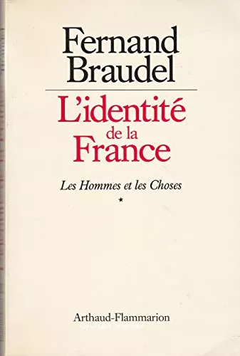 L'Identit de la France : Les hommes et les choses