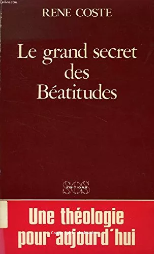 Le Grand secret des Batitudes : Une thologie et une spiritualit pour aujourd'hui