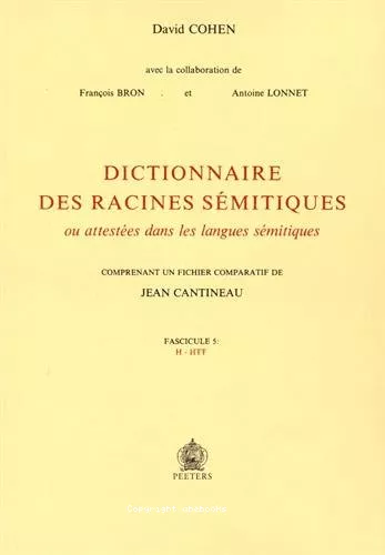 Dictionnaire des racines smitiques : ou attestes dans les langues smitiques comprenant un fichier comparatif de Jean Cantineau. Fascicule 5 : H - HTT