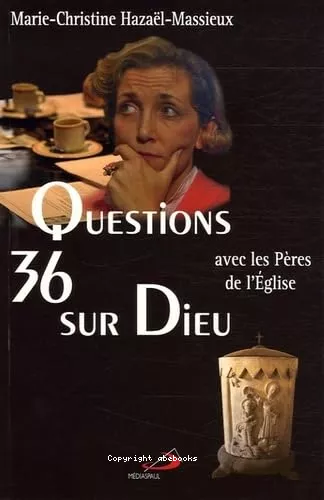 36 Questions sur Dieu : avec les Pres de l'Eglise