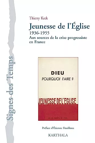 Jeunesse de l'Eglise 1936-1955 : aux sources de la crise progressiste en France