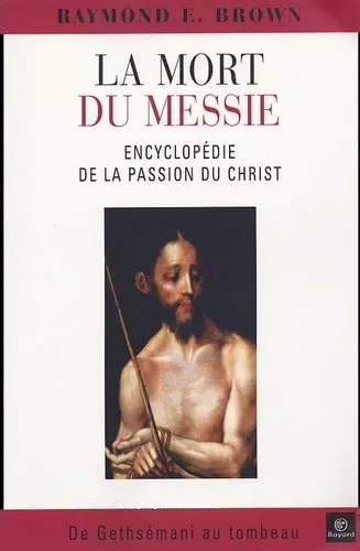 La Mort du Messie : Encyclopdie de la passion du Christ