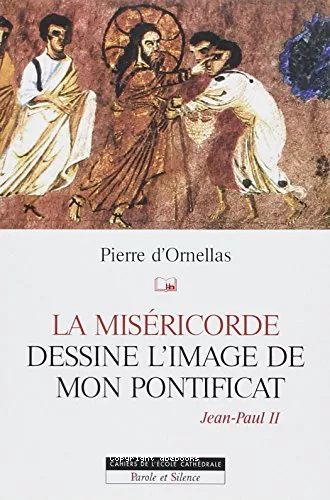 La Misricorde dessine l'image de mon pontificat. Jean-Paul II