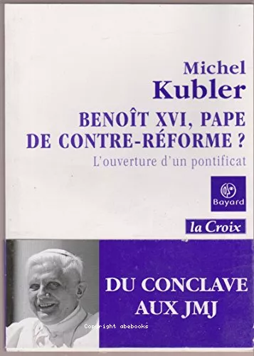 Benot XVI, pape de contre-rforme ? : L'ouverture d'un pontificat