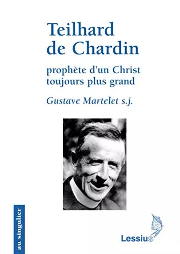 Teilhard de Chardin, prophte d'un Christ toujours plus grand : Primaut du Christ et transcendance de l'homme