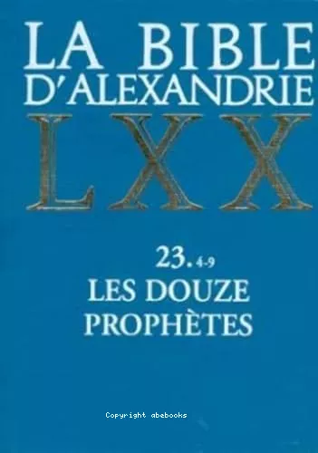 La Bible d'Alexandrie. Les douze prophtes. 4-9 Jol, Abdiou, Jonas, Naoum, Ambakoum, Sophonie.