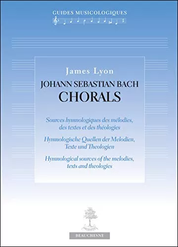 Johann Sebastian Bach Chorals : Sources hymnologiques des mlodies, des textes et des thologies. Hymnologische Quellen der Melodien, Texte und Theologien. Hymnological sources of the melodies, texts and theologies