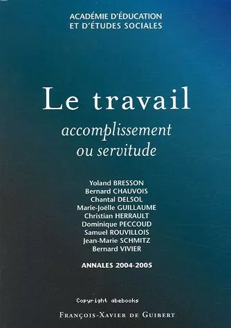 Le Travail : accomplissement ou servitude : Annales 2004-2005