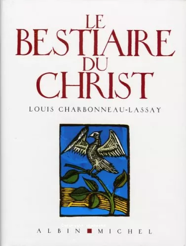 Le Bestiaire du Christ : La mystrieuse emblmatique de Jsus-Christ : Mille cent cinquante-sept figures graves sur bois par l'auteur