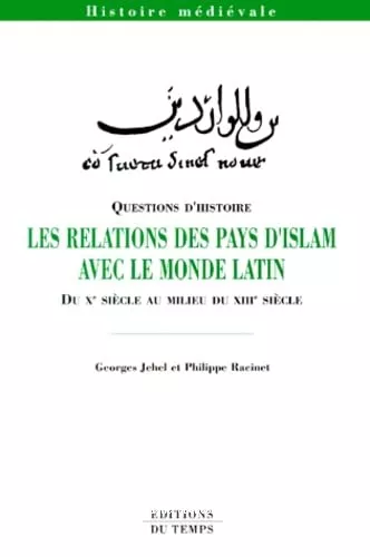 Questions d'histoire : Les relations des pays d'Islam avec le monde latin : Du X sicle au milieu du XIII sicle