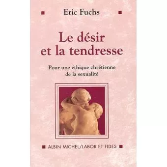 Le Dsir et la tendresse: pour une thique chrtienne de la sexualit