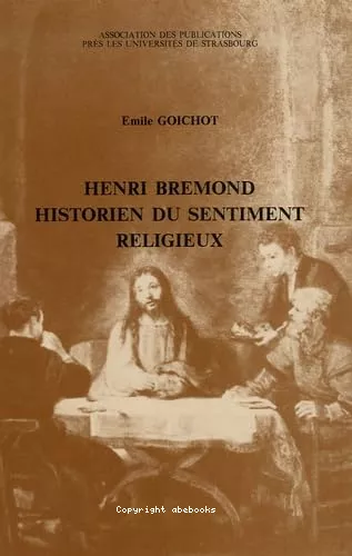 Henri Brmond historien du sentiment religieux : Gense et stratgie d'une entreprise littraire