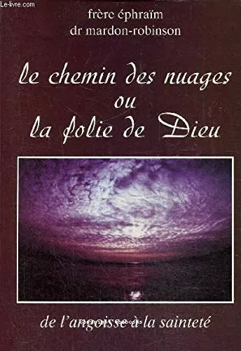 Le Chemin des nuages ou la folie de Dieu : De l'angoisse  la saintet