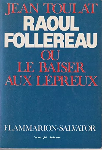 Raoul Follereau ou le baiser aux Lpreux