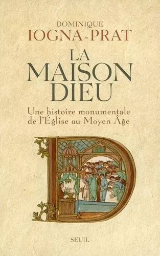 La Maison Dieu : Une histoire monumentale de l'Eglise au Moyen-ge (v. 800 - v. 1200)