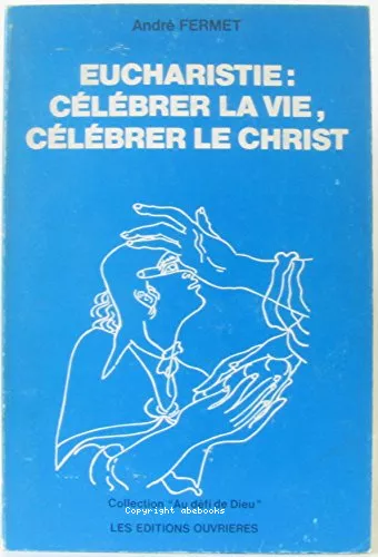 Eucharistie : clbrer la vie, clbrer le Christ