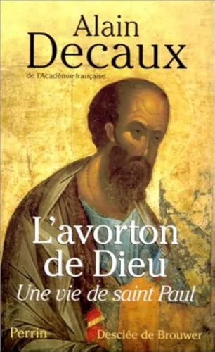 L'avorton de Dieu : une vie de saint Paul