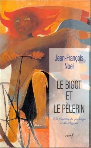 Le Bigot et le plerin:  la frontire du psychique et du religieux