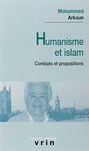 Humanisme et islam : combats et propositions