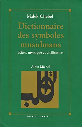 Dictionnaire des symboles musulmans : Rites, mystique et civilisation