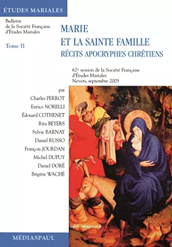 Marie et la Sainte Famille : Les rcits apocryphes chrtiens : Communications prsentes  la 62 session de la socit franaise d'Etudes mariales... Nevers septembre 2005