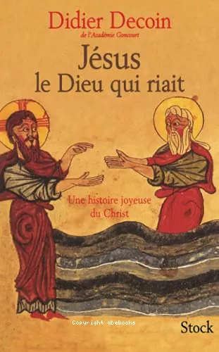 Jsus, le Dieu qui riait: une histoire joyeuse du Christ