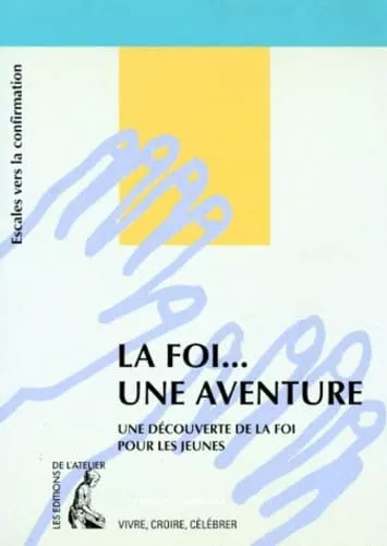 La Foi... une aventure : Escales vers la Confirmation