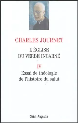 L'Eglise du verbe incarn. Essai de thologie spculative: IV - Essai de thologie de l'histoire du salut