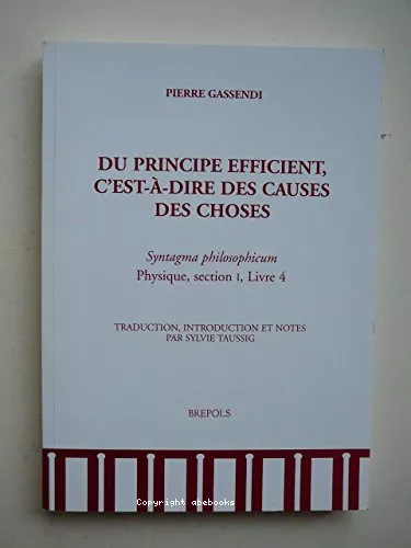 Du Principe efficient, c'est--dire des causes des choses : Syntagma philosophicum Physique, section 1, Livre 4