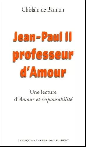 Jean-Paul II professeur d'amour : Lecture d'Amour et responsabilit de Karol Wojtyla