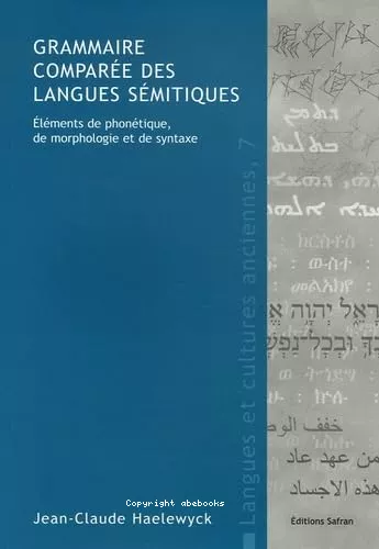 Grammaire compare des langues smitiques : Elments de phontique, de morphologie et de syntaxe (LCA 7)