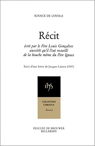 Rcit : crit par le Pre Louis Gonalves aussitt qu'il l'eut recueilli de la bouche du Pre Ignace suivi d'une lettre du Pre Jacques Lainez sj (1547)