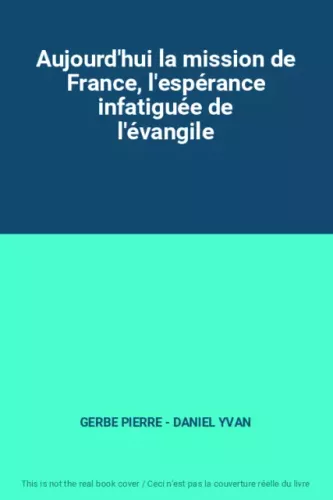 Aujourd'hui la Mission de France : L'esprance infatigue de l'vangile