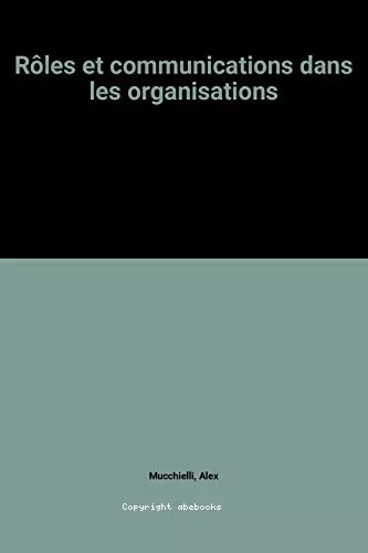 Rles et communications dans les organisations : Applications pratiques et Connaissance du problme (les deux sujets sont traits tte bche dans le livre)