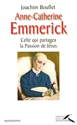 Anne-Catherine Emmerick : Celle qui partagea la Passion de Jsus