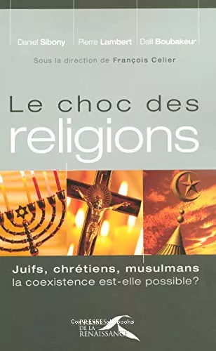 Le Choc des religions : Juifs, chrtiens, musulmans, la coexistence est-elle possible ?