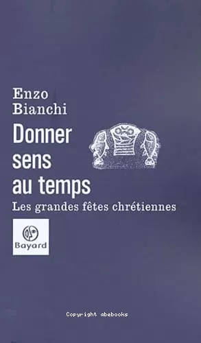 Donner sens au temps : Les grandes ftes chrtiennes